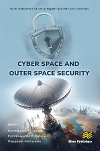 Cyber Space and Outer Space Security : River Publishers Series in Digital Security and Forensics - Karthikeyan Periyasami