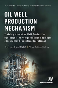 Oil Well Production Mechanism : Training Manual on Well Production Operations for Non-production Engineers (Oil and Gas Production Operations) - Mohammed Ismail Iqbal