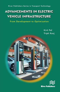 Advancements in Electric Vehicle Infrastructure : From Development to Optimization: A Comprehensive Guide to Optimizing EV Infrastructure - Kirti Pal