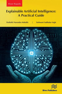 Explainable Artificial Intelligence : A Practical Guide - Parikshit Narendra Mahalle