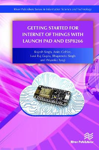 Getting Started for Internet of Things with Launch Pad and ESP8266 : River Publishers in Information Science and Technology - Rajesh Singh