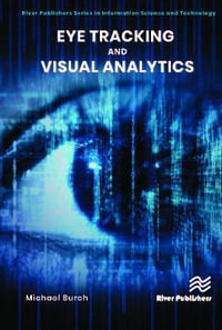 Eye Tracking and Visual Analytics : River Publishers in Information Science and Technology - Burch Michael