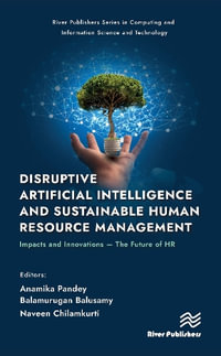 Disruptive Artificial Intelligence and Sustainable Human Resource Management : Impacts and Innovations -The Future of HR - Anamika Pandey