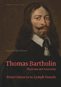 Thomas Bartholin. Physician and Anatomist : From Unicorns to Lymph Vessels - Jesper Brandt Andersen