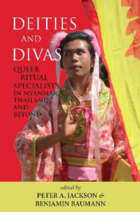 Dieties and Divas 2022 : Queer Ritual Specialists in Myanmar, Thailand and Beyond - Peter A. Jackson