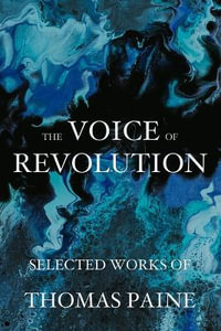 The Voice of Revolution : Selected Works of Thomas Paine - Thomas Paine