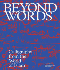 Beyond Words : Calligraphy from the World of Islam - Joachim Meyer