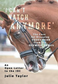 'I Can't Watch Anymore' : The Case for Dropping Equestrian from the Olympic Games - Julie Taylor