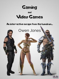 Gaming And Video Games : An Inter-Active Escape From The Humdrum... - Owen Jones