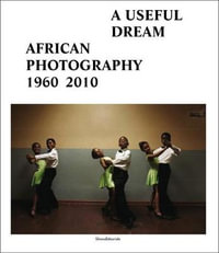 A Useful Dream : African Photography 1960-2010 - Silvana Editoriale