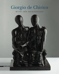 Giorgio de Chirico : Myth and Archaeology - Silvana Editoriale