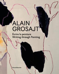 Alain Grosajt : Writing Through Painting - Editoriale Silvana