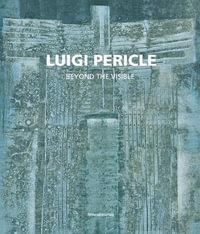 Luigi Pericle : 1916-2001. Beyond the Visible - Silvana Editoriale