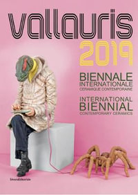 Vallauris 2019 : International Biennale of Contemporary Creation and Ceramics - Silvana Editoriale