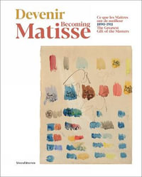 Becoming Matisse : 1890-1911. The Greatest Gift of the Masters - Silvana Editoriale