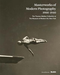 Masterworks of Modern Photography 1900-1940 : The Thomas Walther Collection at The Museum of Modern Art, New York - Silvana Editoriale