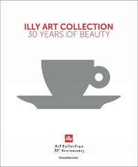 illy Art Collection : 30 Years of Beauty - Andrea Illy