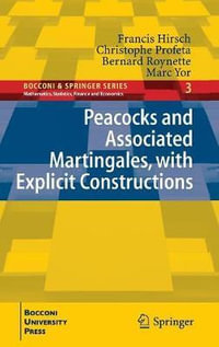 Peacocks and Associated Martingales, with Explicit Constructions : Bocconi & Springer Series - Francis Hirsch