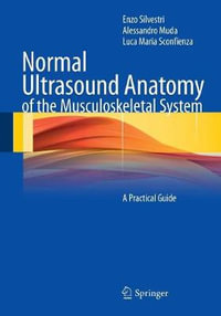 Normal Ultrasound Anatomy of the Musculoskeletal System : A Practical Guide - Enzo Silvestri