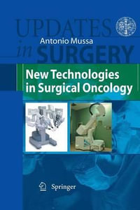 New Technologies in Surgical Oncology : Updates in Surgery - Antonio Mussa