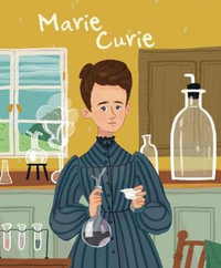 Marie Curie : Genius Series: Illustrated Biographies - Jane Kent