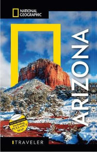 National Geographic Traveler : Arizona, 6th Edition - Bill Weir