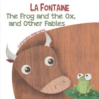 The Frog and the Ox, and Other Fables - JEAN DE LA FONTAINE