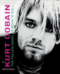 Kurt Cobain : The Fallen Angel of Rock 'N' Roll - ERNESTO ASSANTE