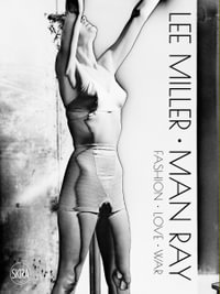 Lee Miller. Man Ray : Fashion - Love - War - Victoria Noel-Johnson
