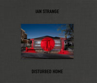 Ian Strange : Disturbed Home - Ian Strange