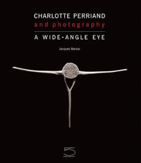 Charlotte Perriand Photography : A Wide-Angle Eye - Jacques Barsac