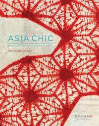 Asia Chic : How Japanese and Chinese Textiles Influenced Fashion During the Roaring Twenties - Estelle Nikles van Osselt