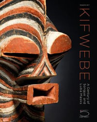 Kifwebe : A Century of Songye and Luba Masks - Francois Neyt