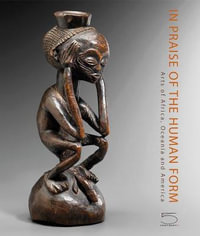 In Praise of the Human Form : Josette and Jean-Claude Weill Collection - Charles-Wesley Hourde