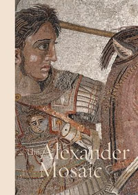 The Alexander Mosaic : Hidden Treasures - SPINA / ZEVI / SAMPAOLO