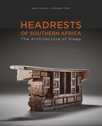 Headrests of Southern Africa : The Architecture of Sleep - BRUCE GOODALL