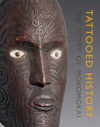 Tattooed History : The Story of Mokomokai - Robert Kirkwood Paterson