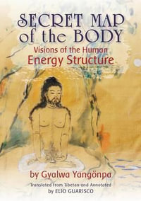 Secret Map of the Body : Visions of the Human Energy Structure - Gyalwa YangÃ¶npa