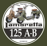 Lambretta 125 A-B : Storia Modelli e documenti/History, models and documents - Vittorio Tessera