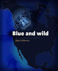 Blue and Wild : Amazing Marine Animals of Baja California - Cecilia Soldatini