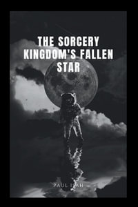 The Sorcery Kingdom's Fallen Star - Paul Isah