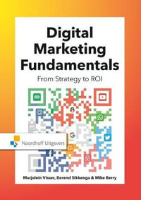 Digital Marketing Fundamentals : From Strategy to ROI - Marjolein Visser