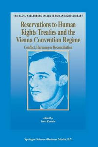 Reservations to Human Rights Treaties and the Vienna Convention Regime : Conflict, Harmony or Reconciliation - Ineta Ziemele