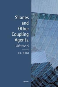 Silanes and Other Coupling Agents, Volume 5 : Silanes and Other Coupling Agents - Kash L. Mittal