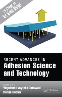 Recent Advances in Adhesion Science and Technology in Honor of Dr. Kash Mittal - Wojciech (Voytek) Gutowski