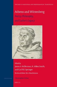 Athens and Wittenberg : Poetry, Philosophy, and Luther's Legacy - James A. Kellerman