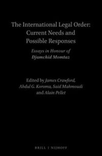 The International Legal Order : Current Needs and Possible Responses: Essays in Honour of Djamchid Momtaz - James Crawford