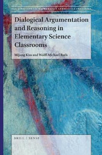 Dialogical Argumentation and Reasoning in Elementary Science Classrooms : New Directions in Mathematics and Science Education - Mijung Kim