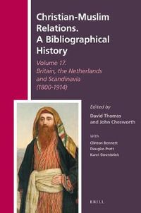 Christian-Muslim Relations. a Bibliographical History Volume 17. Britain, the Netherlands and Scandinavia (1800-1914) : History of Christian-muslim Relations