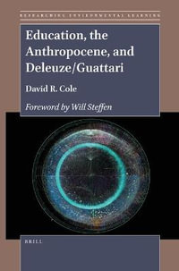 Education, the Anthropocene, and Deleuze/Guattari : Researching Environmental Learning - David R. Cole
